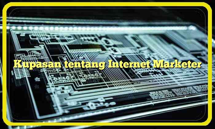 kupasan tentang internet marketer